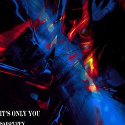 It's Only You