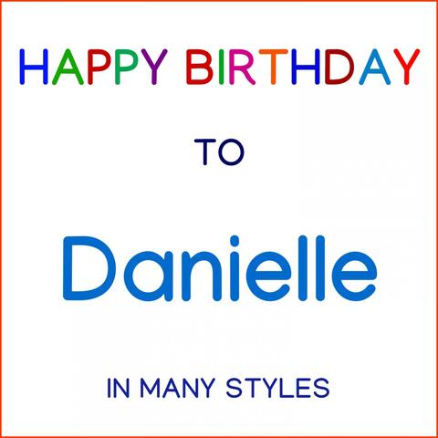 Happy Birthday To Danielle - In Many Styles