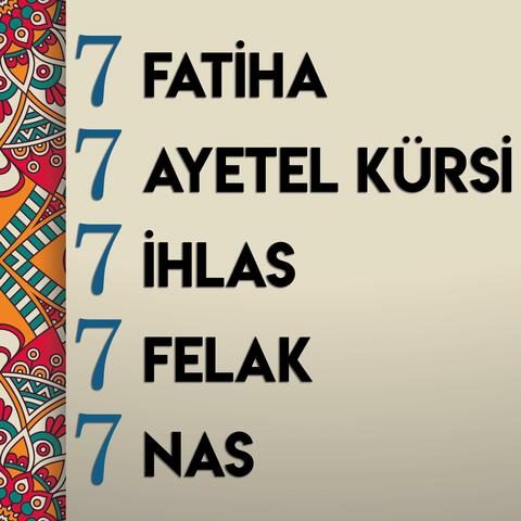 7 FATİHA 7 AYETEL KÜRSİ 7 İHLAS 7 FELAK 7 NAS