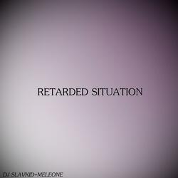 RETARDED SITUATION