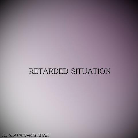 RETARDED SITUATION