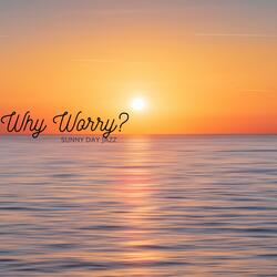 Why Worry?