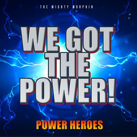 We Got The Power! - Power Heroes