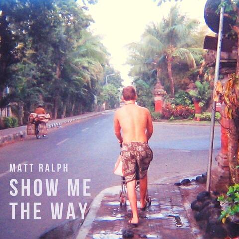 Show Me the Way