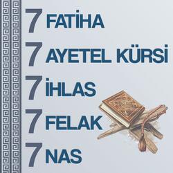 7 Fatiha 7 Ayetel Kürsi 7 İhlas 7 Felak 7 Nas