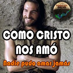Como Cristo nos amó nadie pudo amar jamás