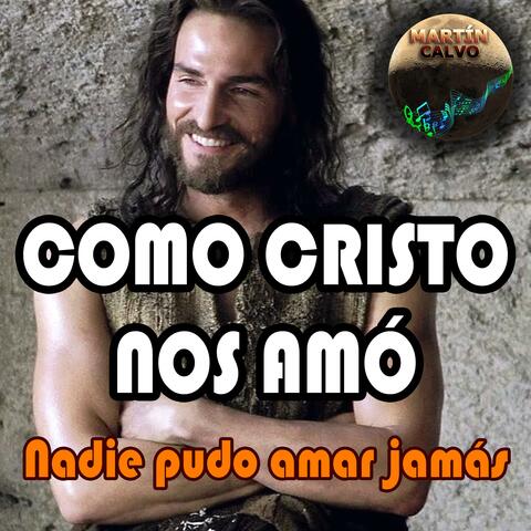 Como Cristo nos amó nadie pudo amar jamás