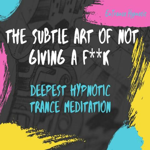 The subtle art of not giving a fuck guided deep trance meditation
