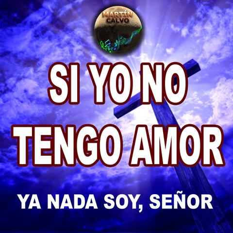 Si yo no tengo amor ya nada soy Señor