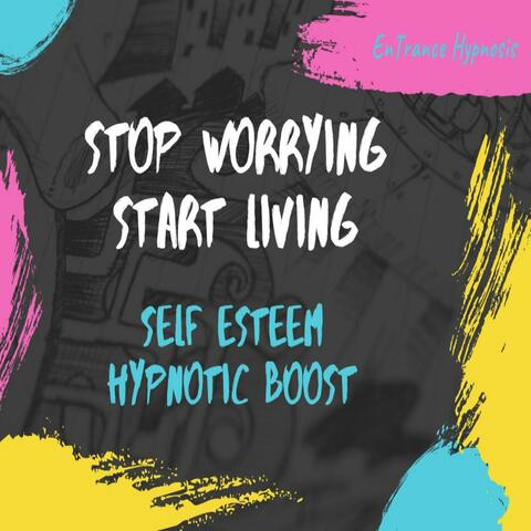 Stop worrying start living self esteem boosting guided meditation