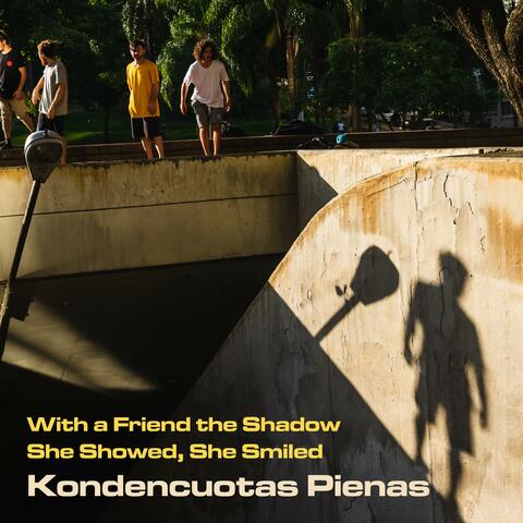 With a Friend The Shadow / She Showed, She Smiled