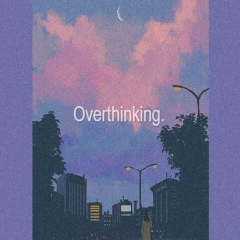Overthinking