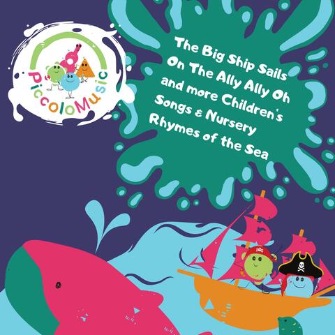 The Big Ship Sails On the Ally Ally Oh and more Children's Songs & Nursery Rhymes of the Sea | Fun Songs for Babies, Toddlers & Children from Piccolo Music