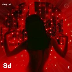 Dirty Talk -  8D Audio
