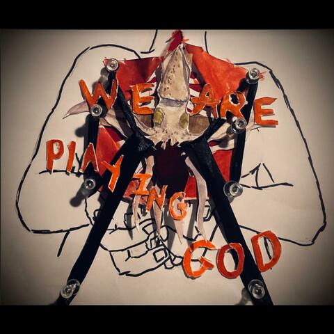 We Are Playing God