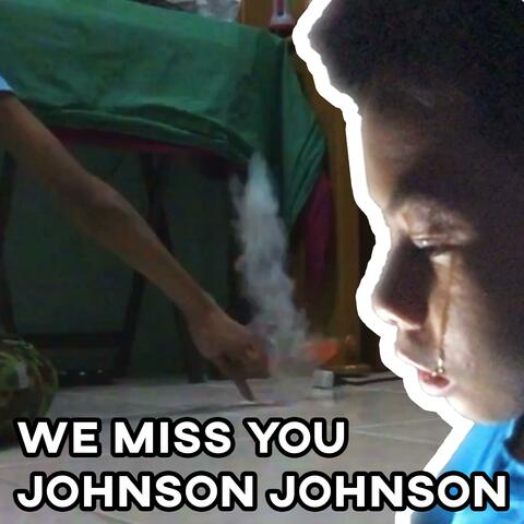 We Miss You Johnson Johnson