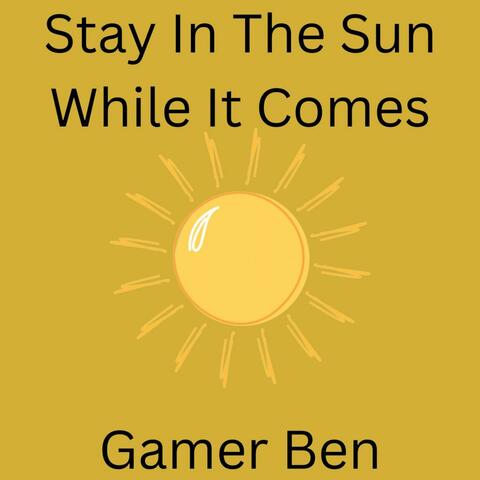 Stay In The Sun While It Comes