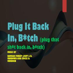 Plug it Back in, Bitch (feat. Zone XY)
