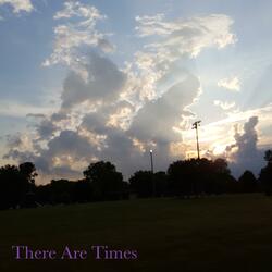 There Are Times