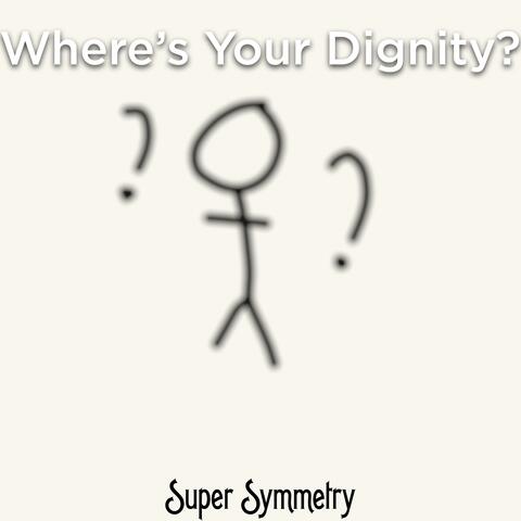Where's Your Dignity?