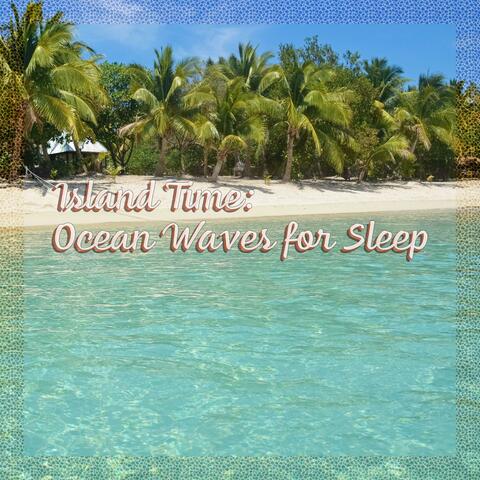 Island Time: Ocean Waves for Sleep