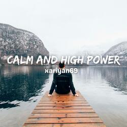 Calm And High Power