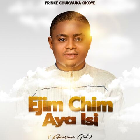 Ejim Chim Aya Isi (Awesome God)