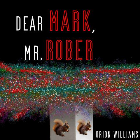 Dear Mark, Mr. Rober