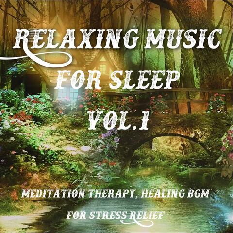 Relaxing Music for Sleep Vol.1 (Meditation Therapy, Healing BGM for Stress Relief)