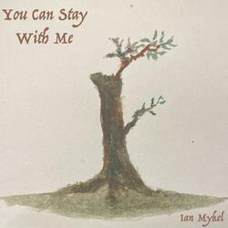 You Can Stay With Me