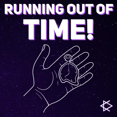 Running Out of Time!