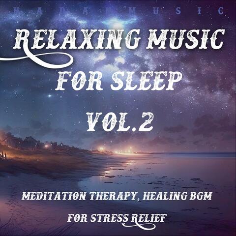 Relaxing Music for Sleep, Vol.2 (Meditation Therapy, Healing BGM for Stress Relief)