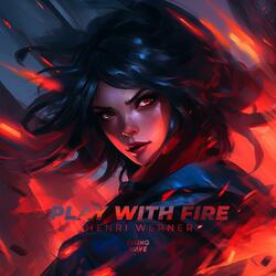Play with Fire