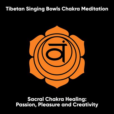 Sacral Chakra Healing: Passion, Pleasure and Creativity: Svadhishthana (I Feel)