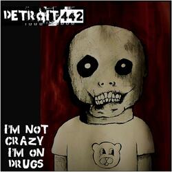 I’m not crazy I’m on drugs