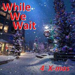 While We Wait 4 Xmas