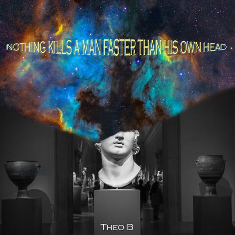 Nothing Kills a Man faster than His Own Head