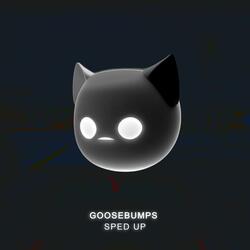 Goosebumps - Sped Up