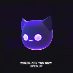 Where Are You Now - Sped Up
