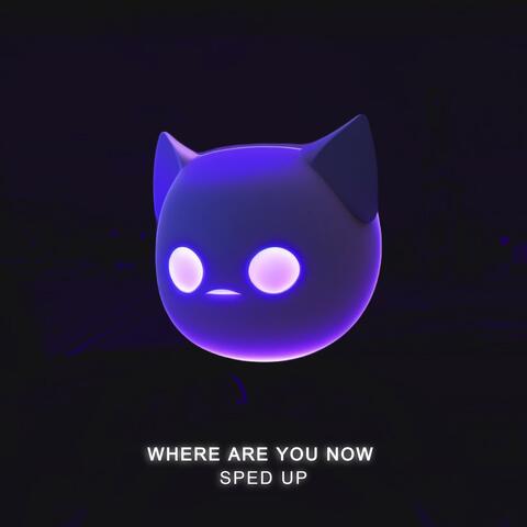 Where Are You Now - Sped Up