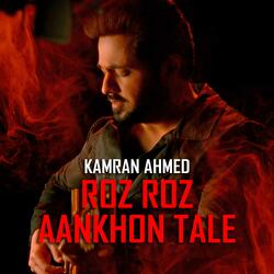 Roz Roz Aankhon Tale