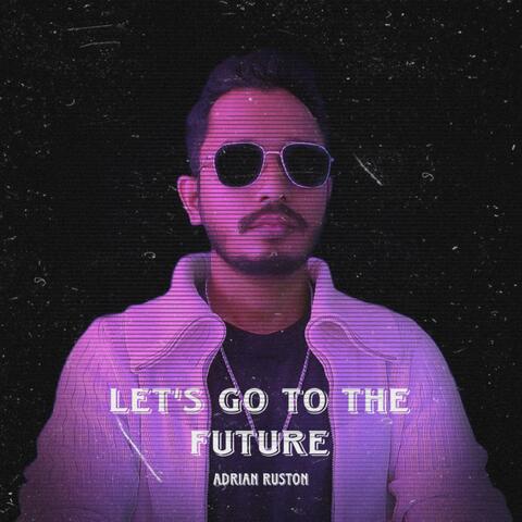 Let's Go To The Future