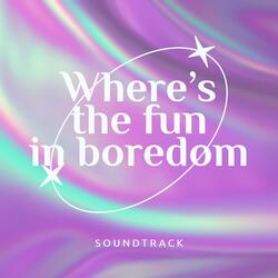 Where's the fun in boredom