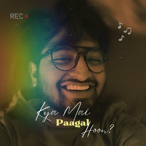Kya mai Paagal hoon? Ya Deewana?