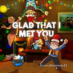 Glad that I met you