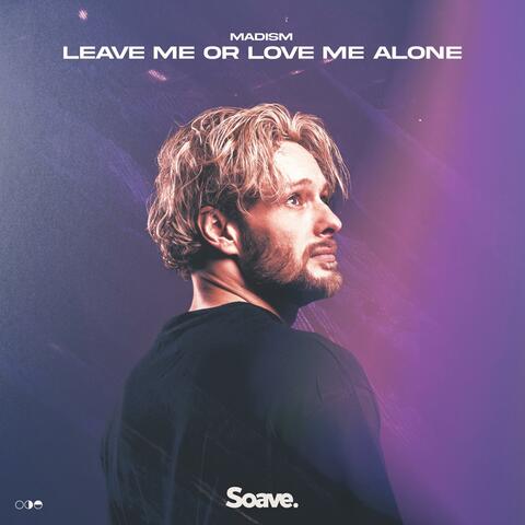 Leave Me Or Love Me Alone