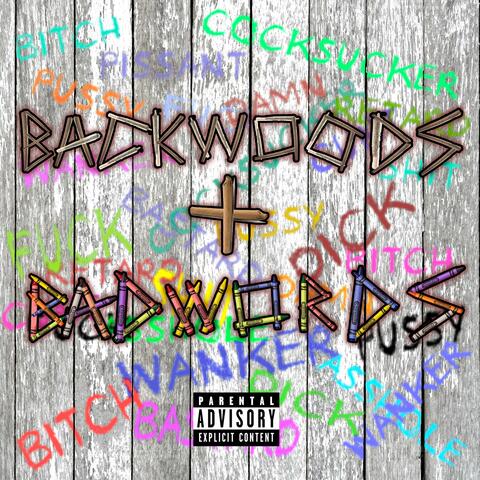BACKWOODS AND BAD WORDS