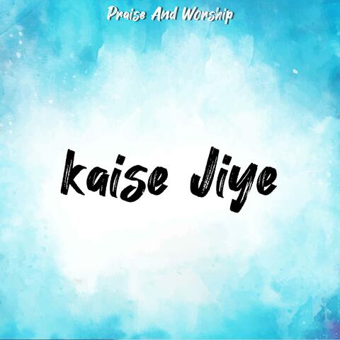 Kaise Jiye