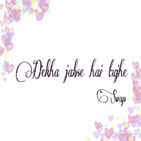 Dekha Jabse Hai Tujhe