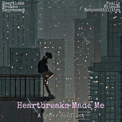 Heartbreaks Made Me